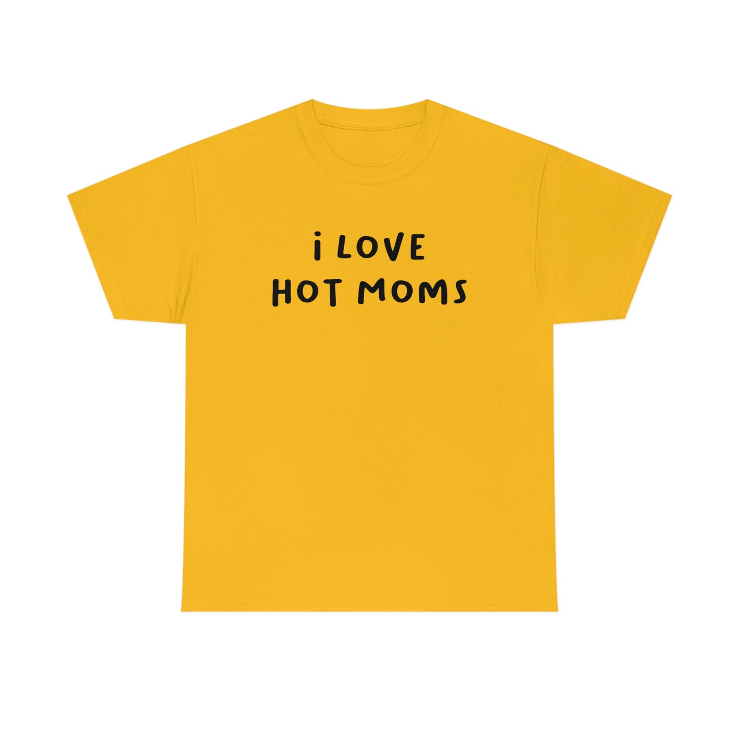I Love Hot Moms Tee