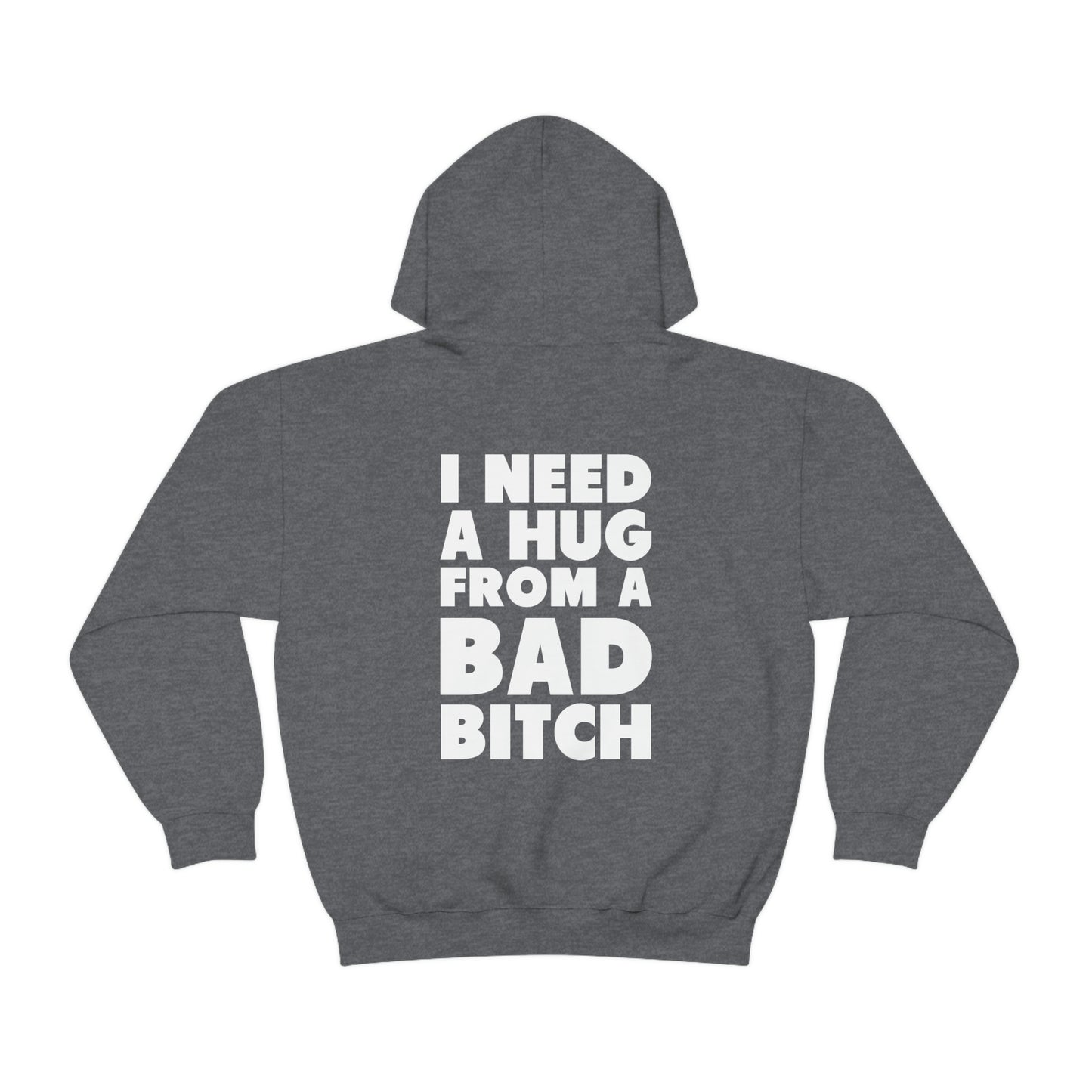 I Need A Hug From A Bad Bitch Hoodie (Design on the back)