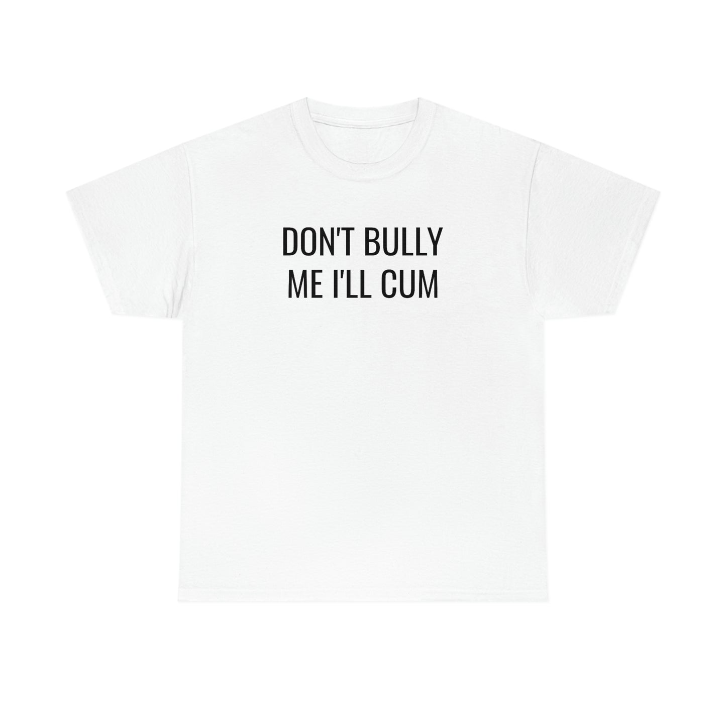 Don't Bully Me Tee