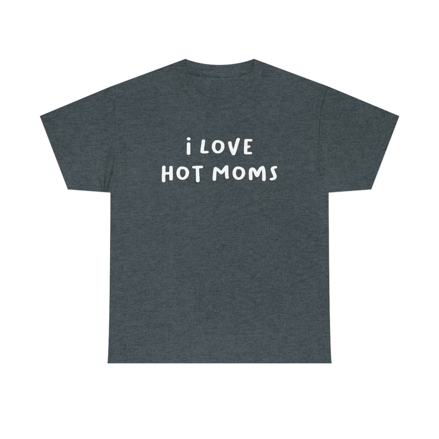 I Love Hot Moms Tee
