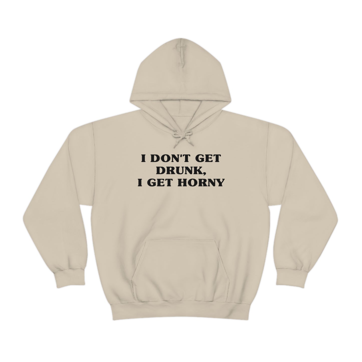 I Don't Get Drunk, I Get Horny Hoodie