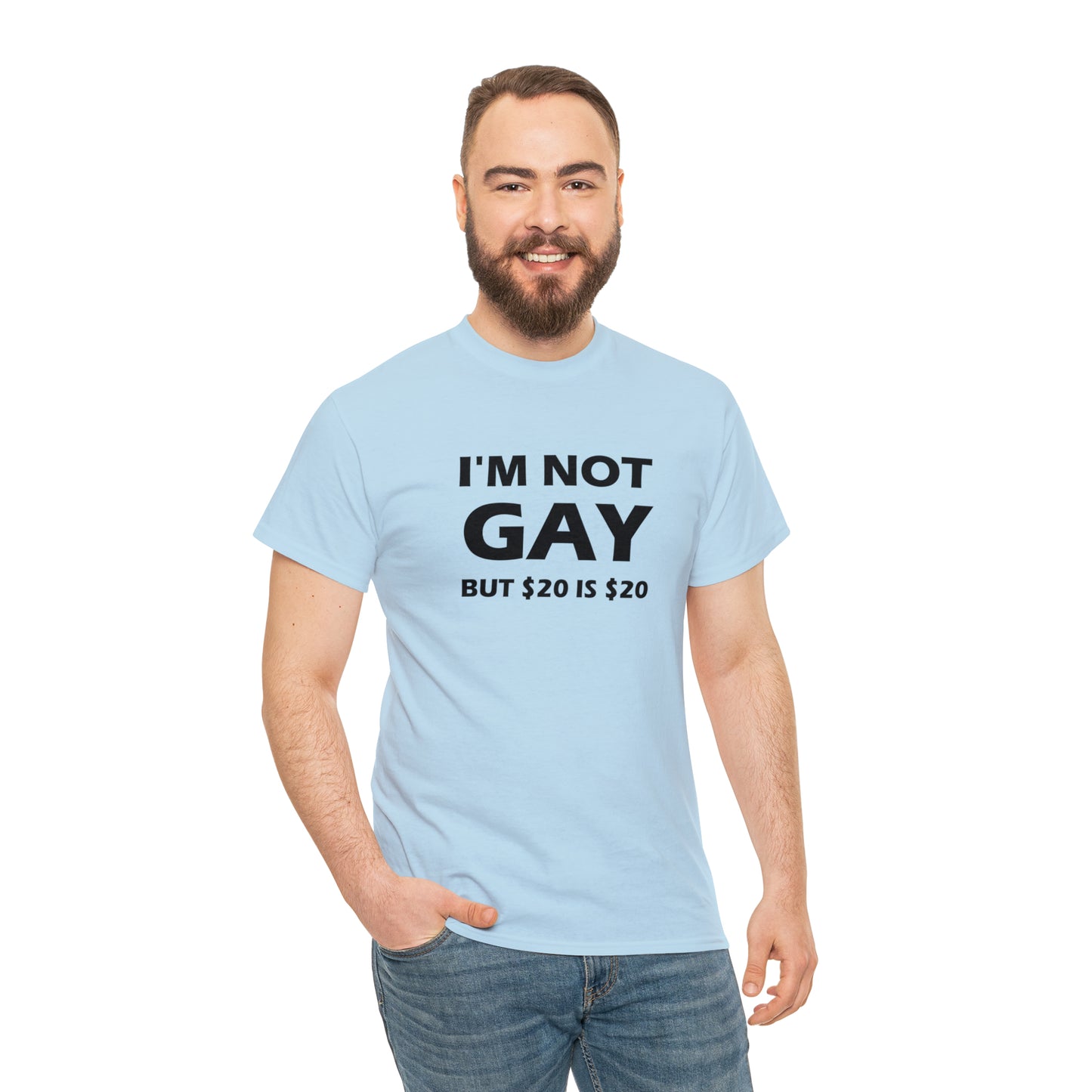 I'm Not Gay But $20 Is $20 Tee