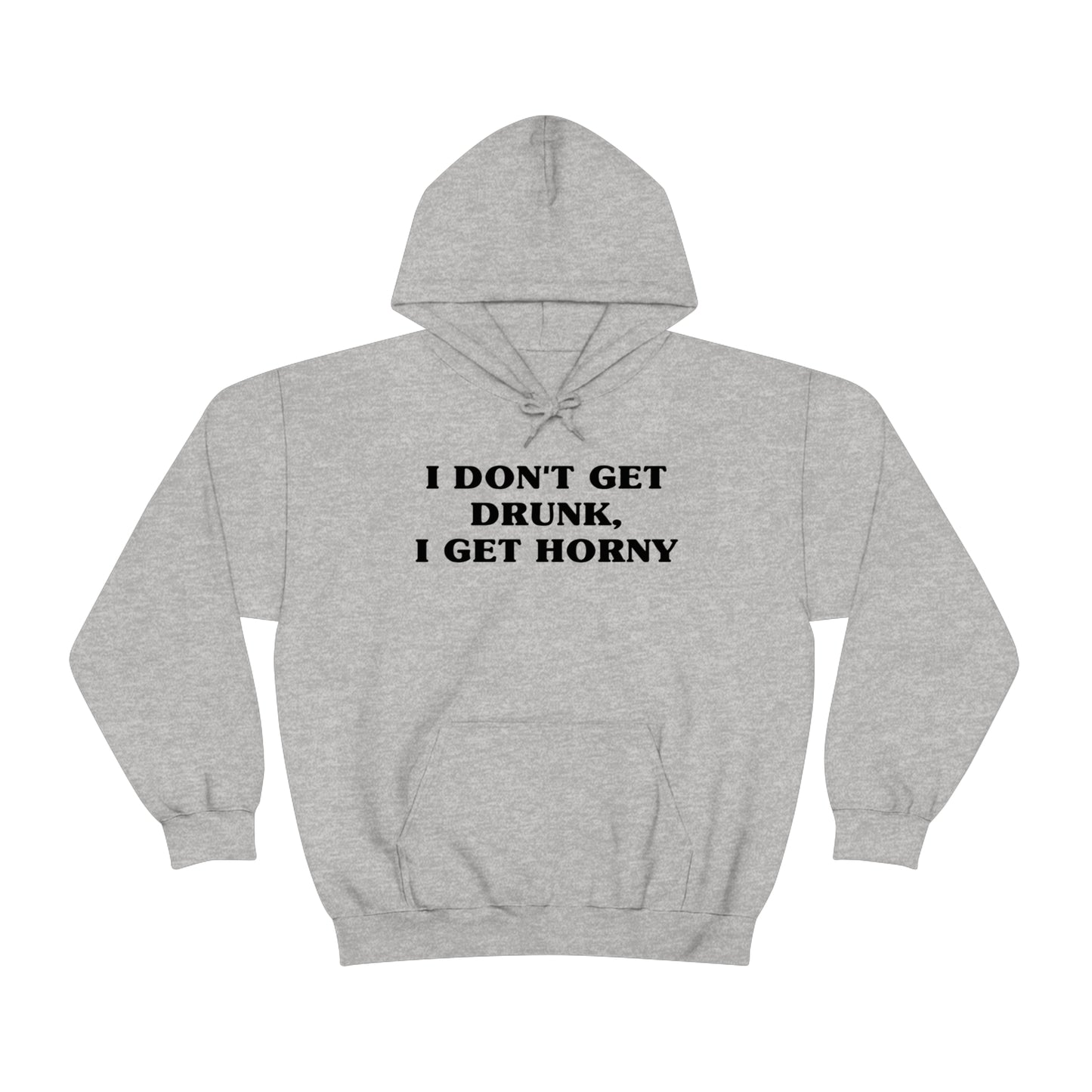 I Don't Get Drunk, I Get Horny Hoodie