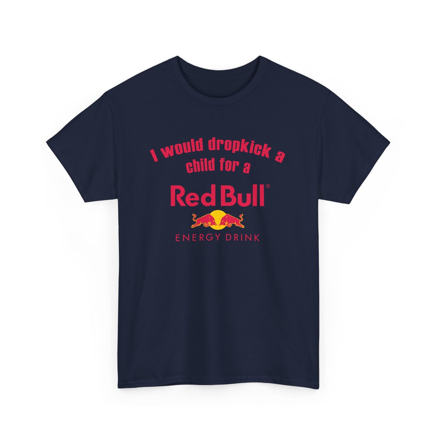 I Would Dropkick A Child For A Red Bull Tee