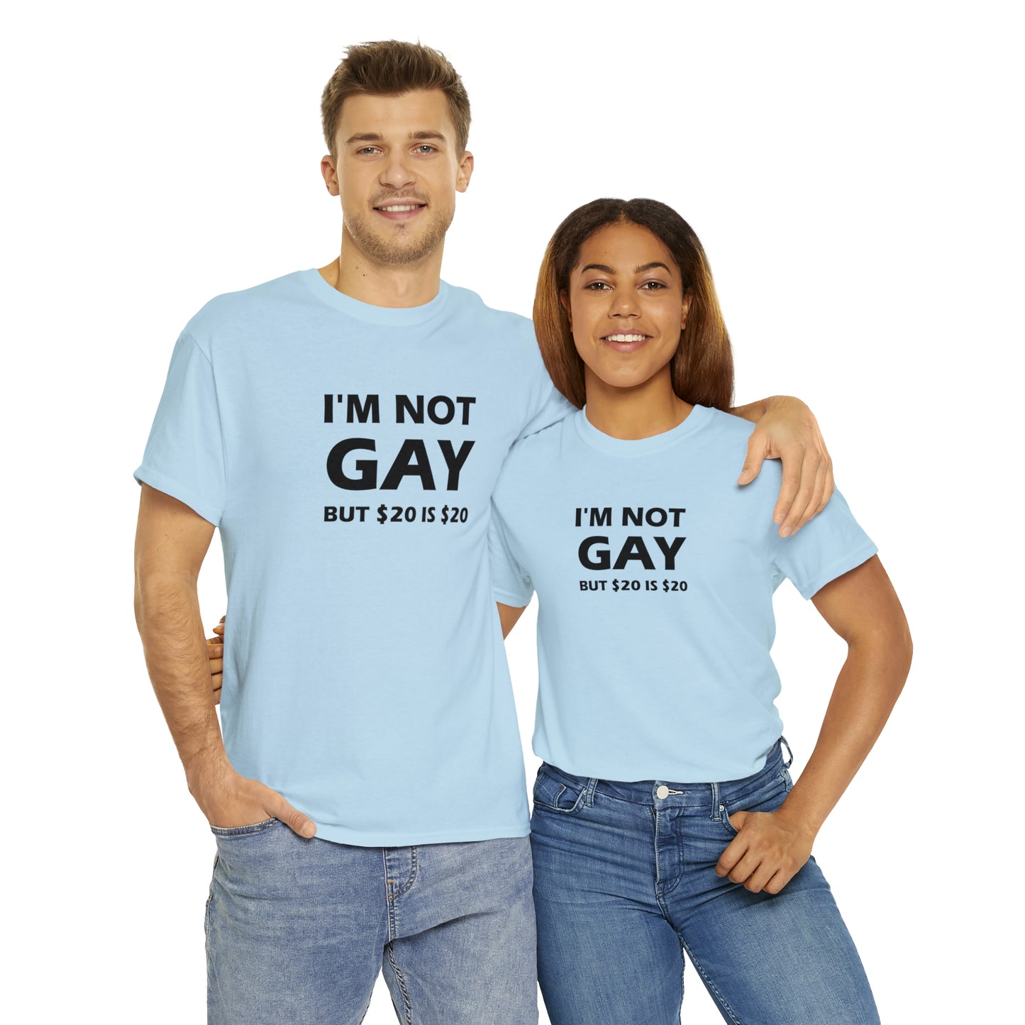 I'm Not Gay But $20 Is $20 Tee