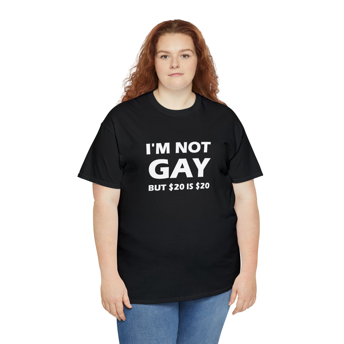 I'm Not Gay But $20 Is $20 Tee