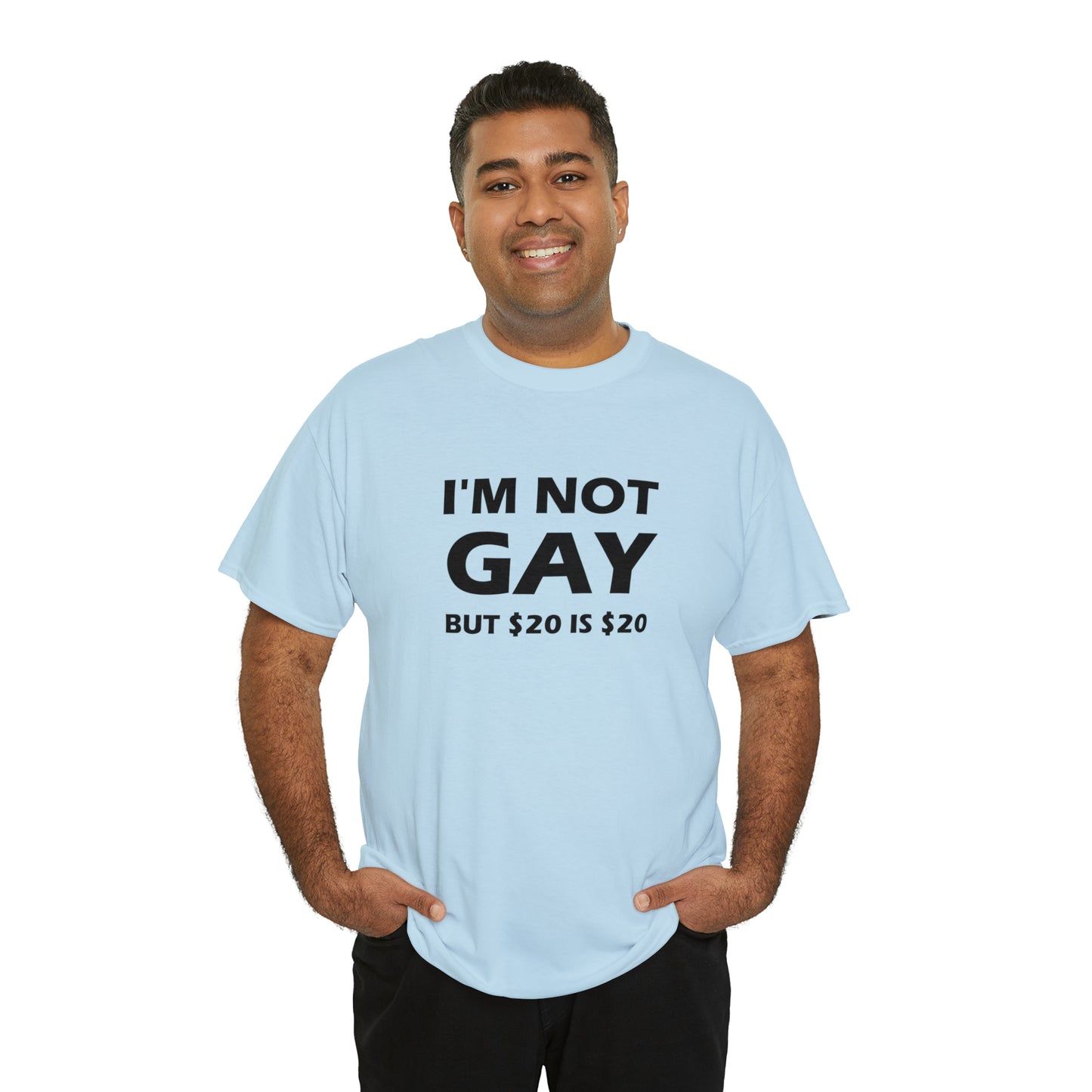 I'm Not Gay But $20 Is $20 Tee