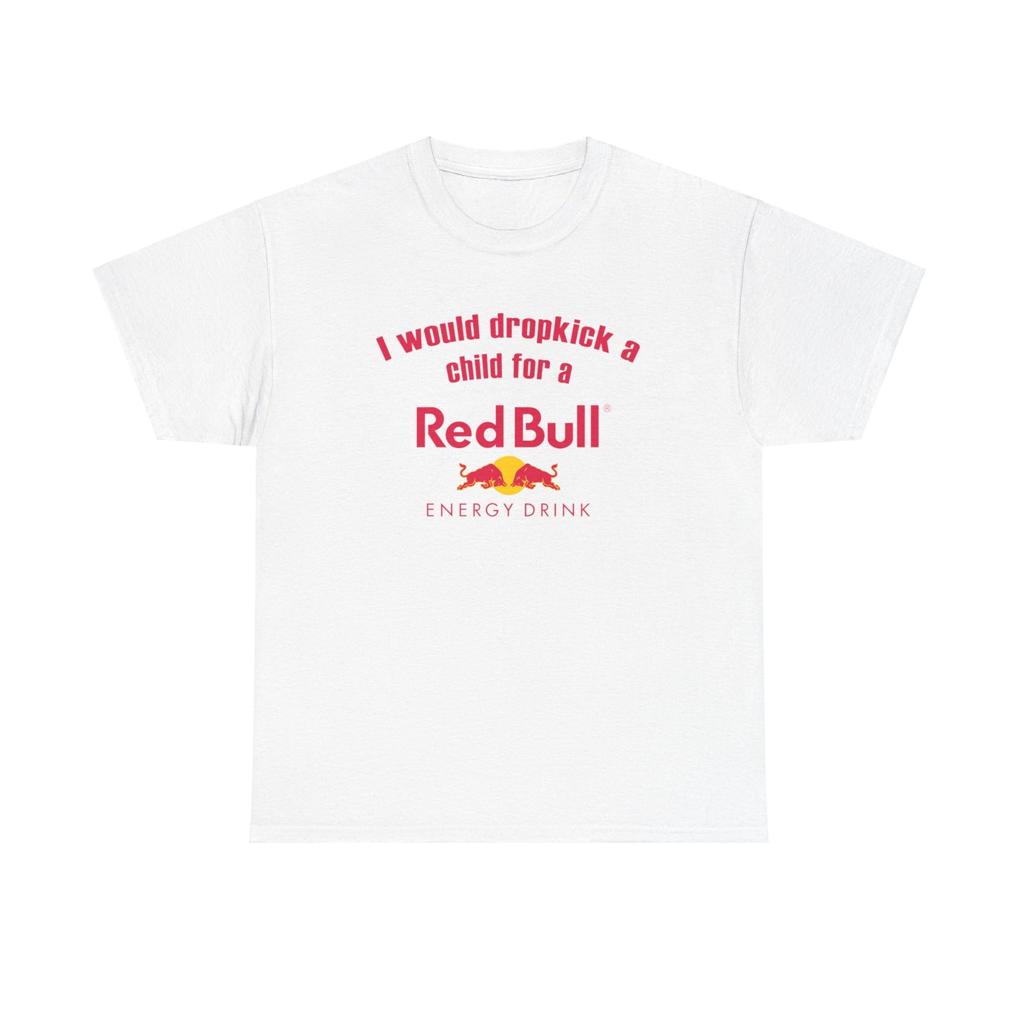 I Would Dropkick A Child For A Red Bull Tee