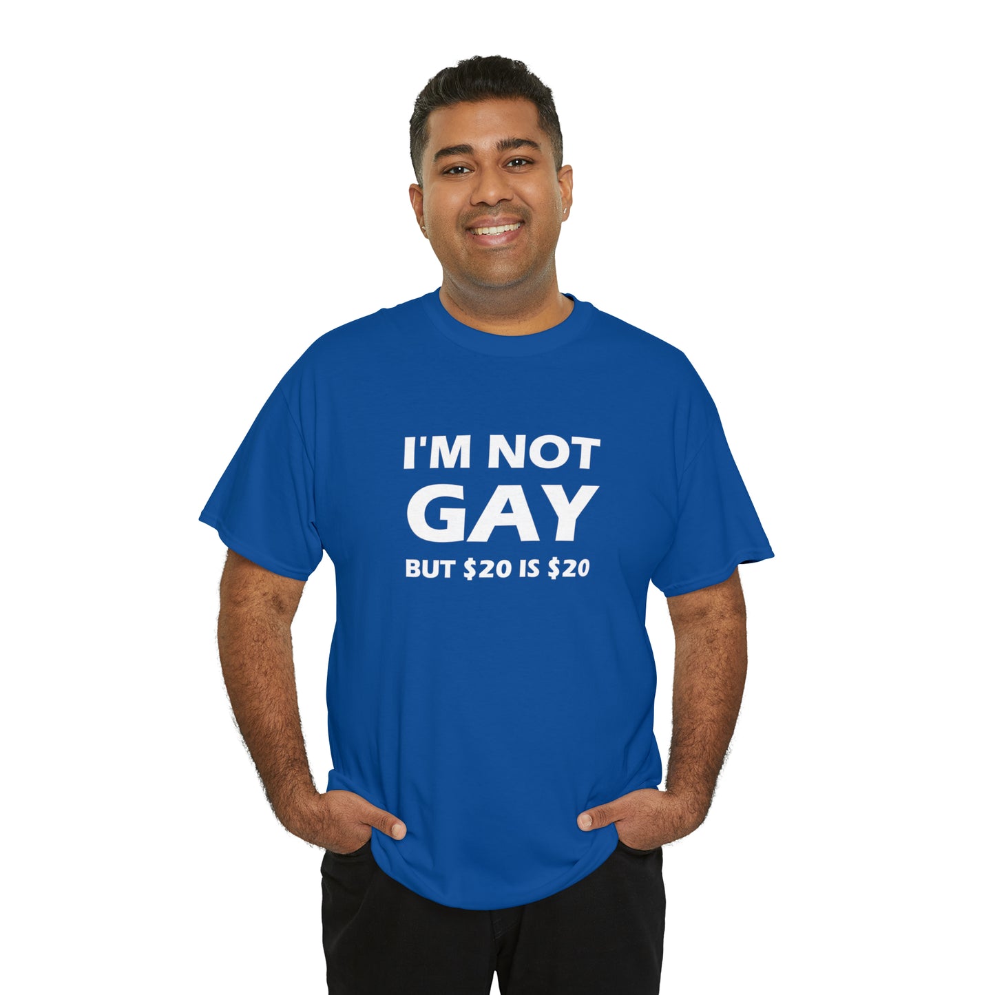 I'm Not Gay But $20 Is $20 Tee