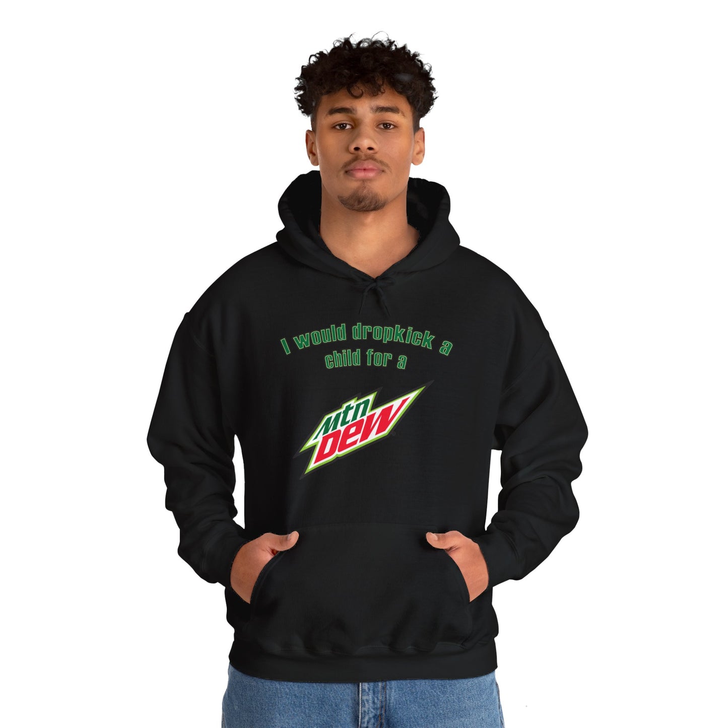 I Would Dropkick A Child For A Mountain Dew Hoodie