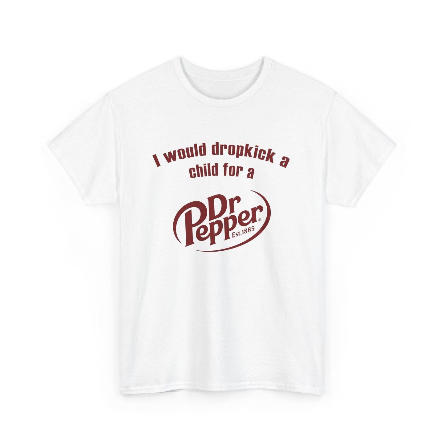 I Would Dropkick A Child For A Dr. Pepper Tee