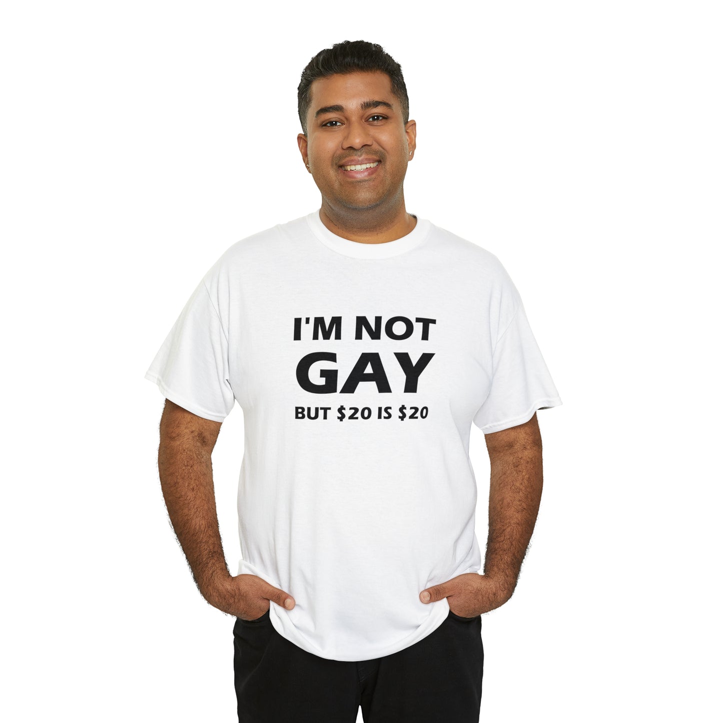 I'm Not Gay But $20 Is $20 Tee