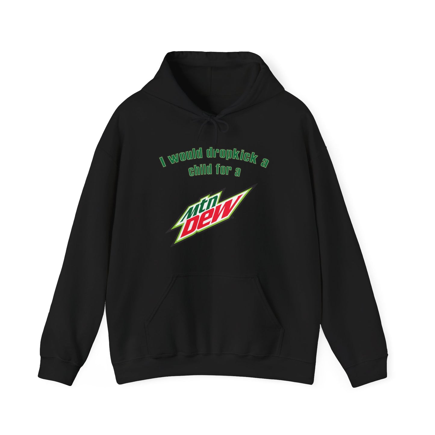 I Would Dropkick A Child For A Mountain Dew Hoodie