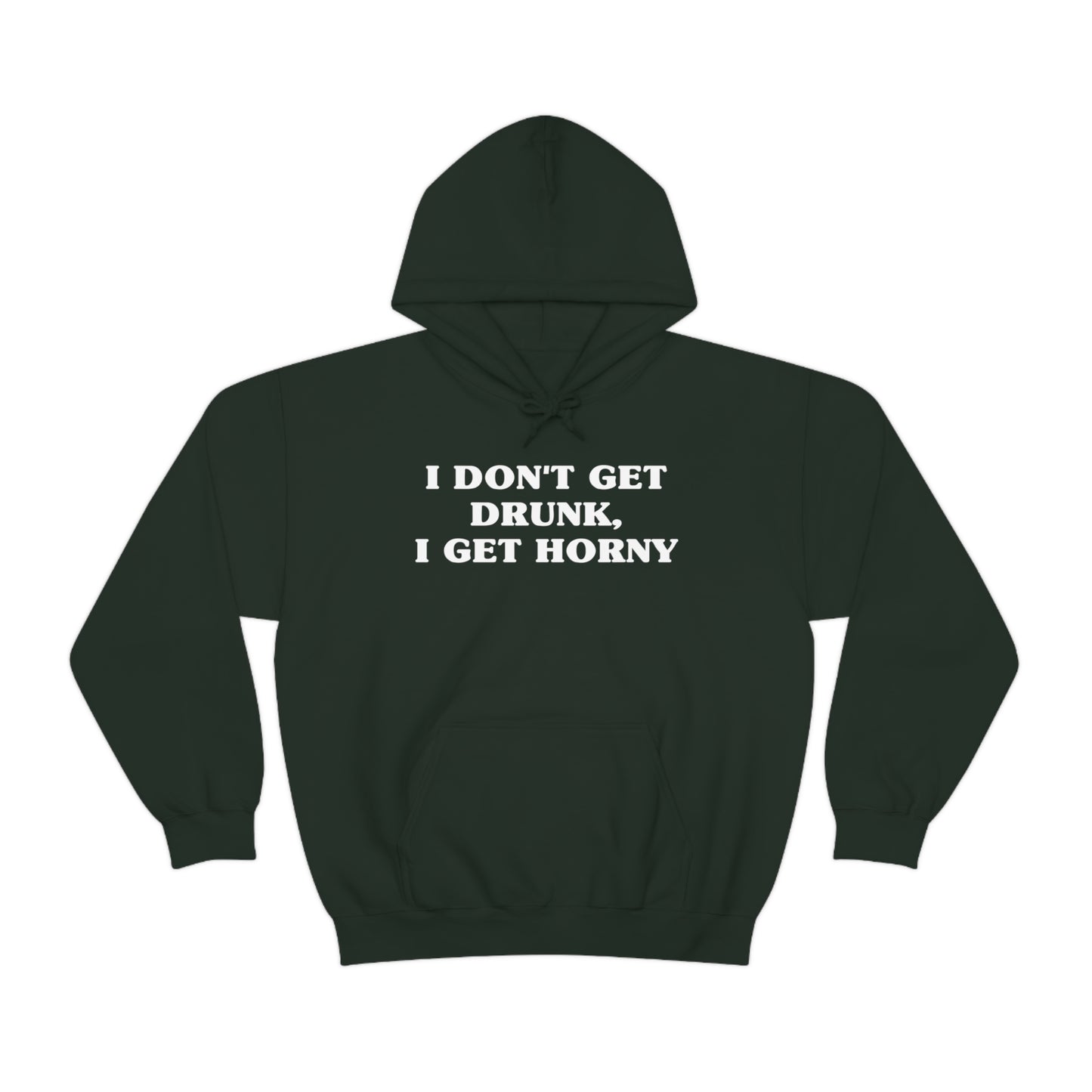 I Don't Get Drunk, I Get Horny Hoodie