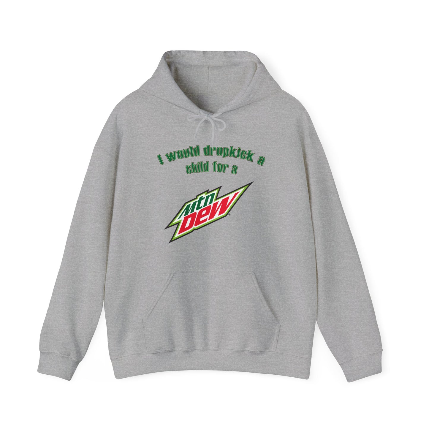 I Would Dropkick A Child For A Mountain Dew Hoodie