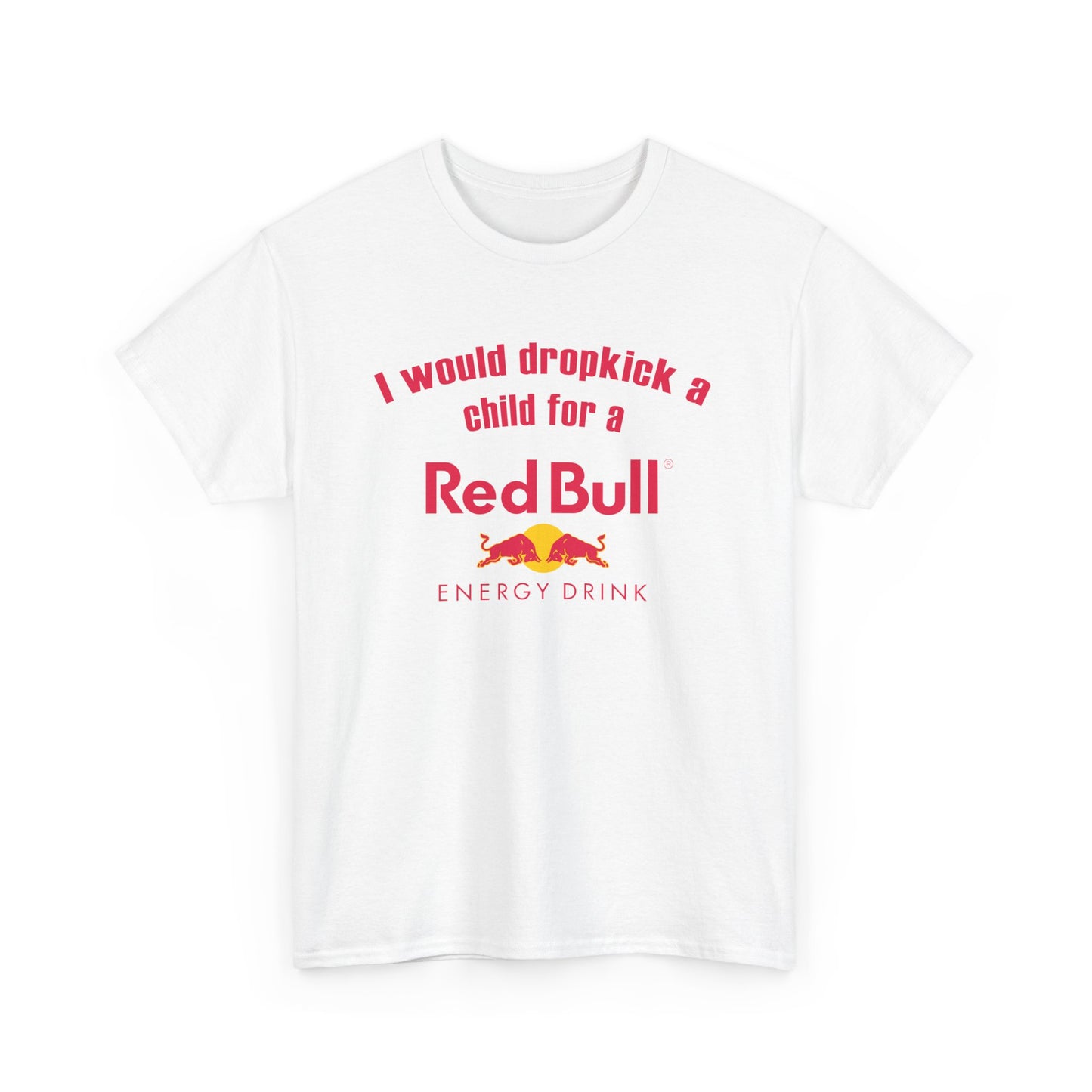 I Would Dropkick A Child For A Red Bull Tee