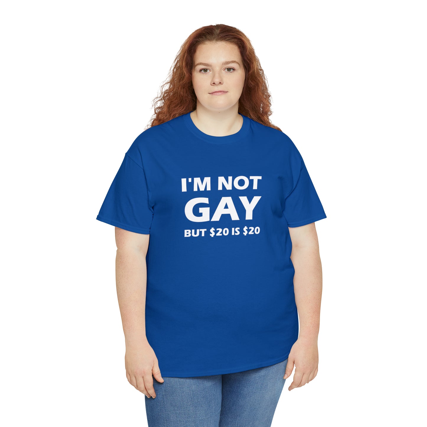 I'm Not Gay But $20 Is $20 Tee