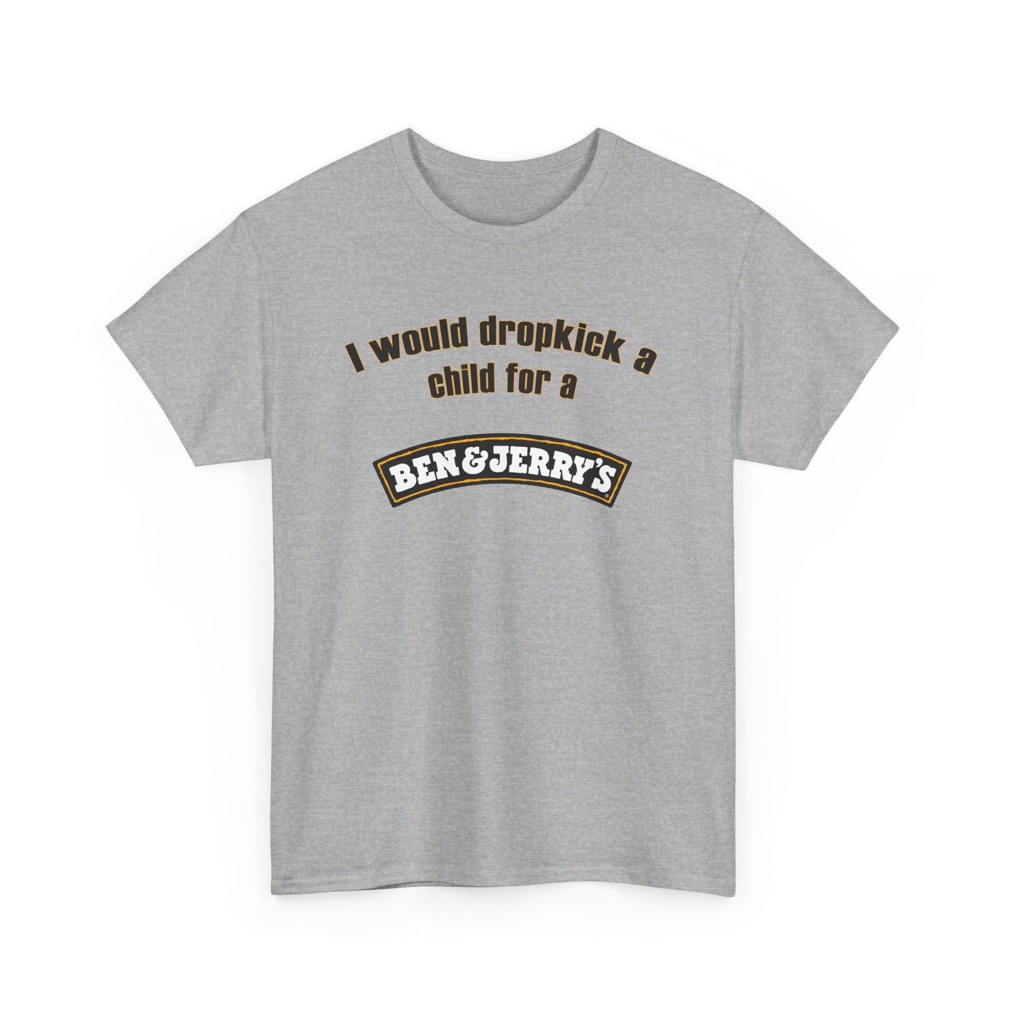 I Would Dropkick A Child For A Ben & Jerry's Tee