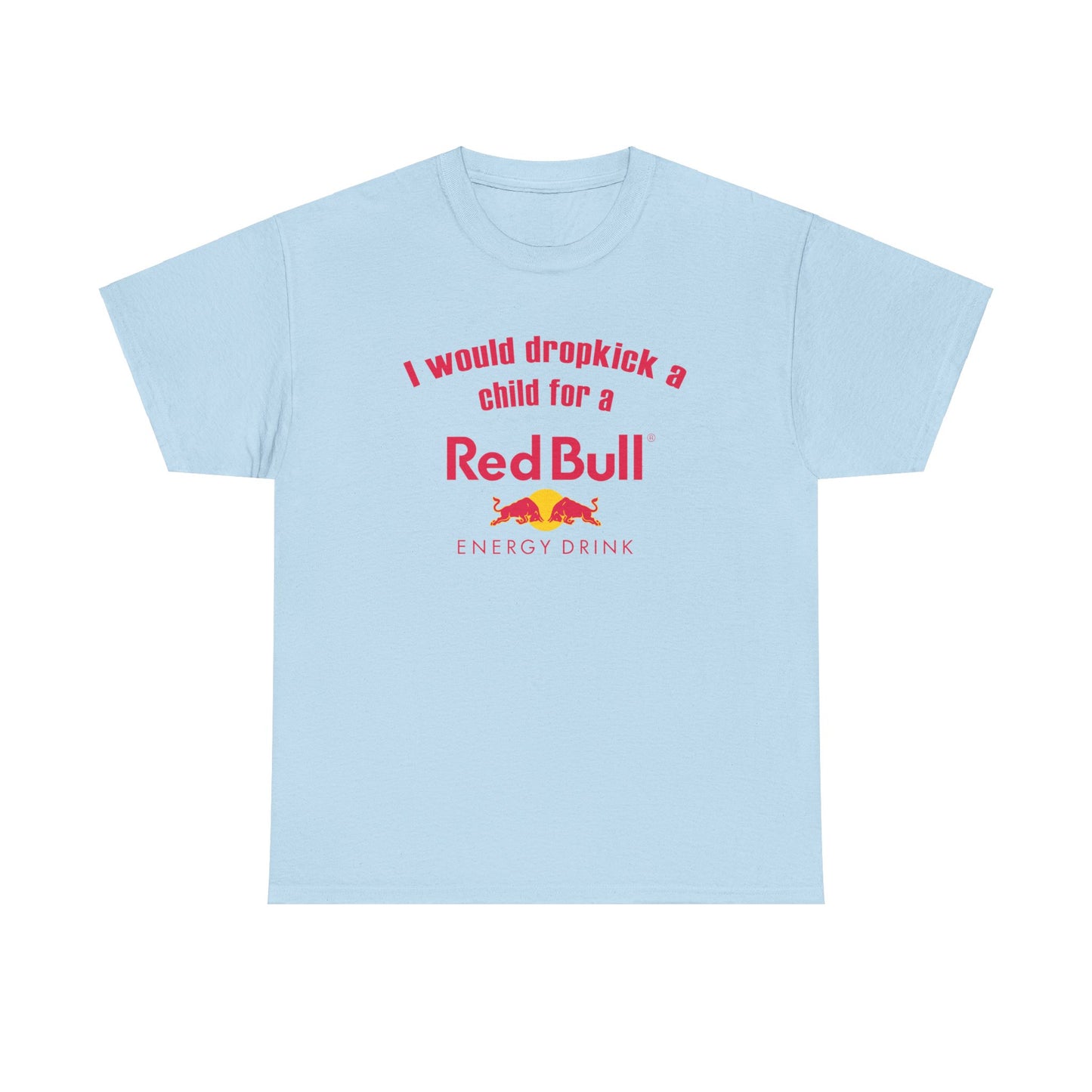 I Would Dropkick A Child For A Red Bull Tee