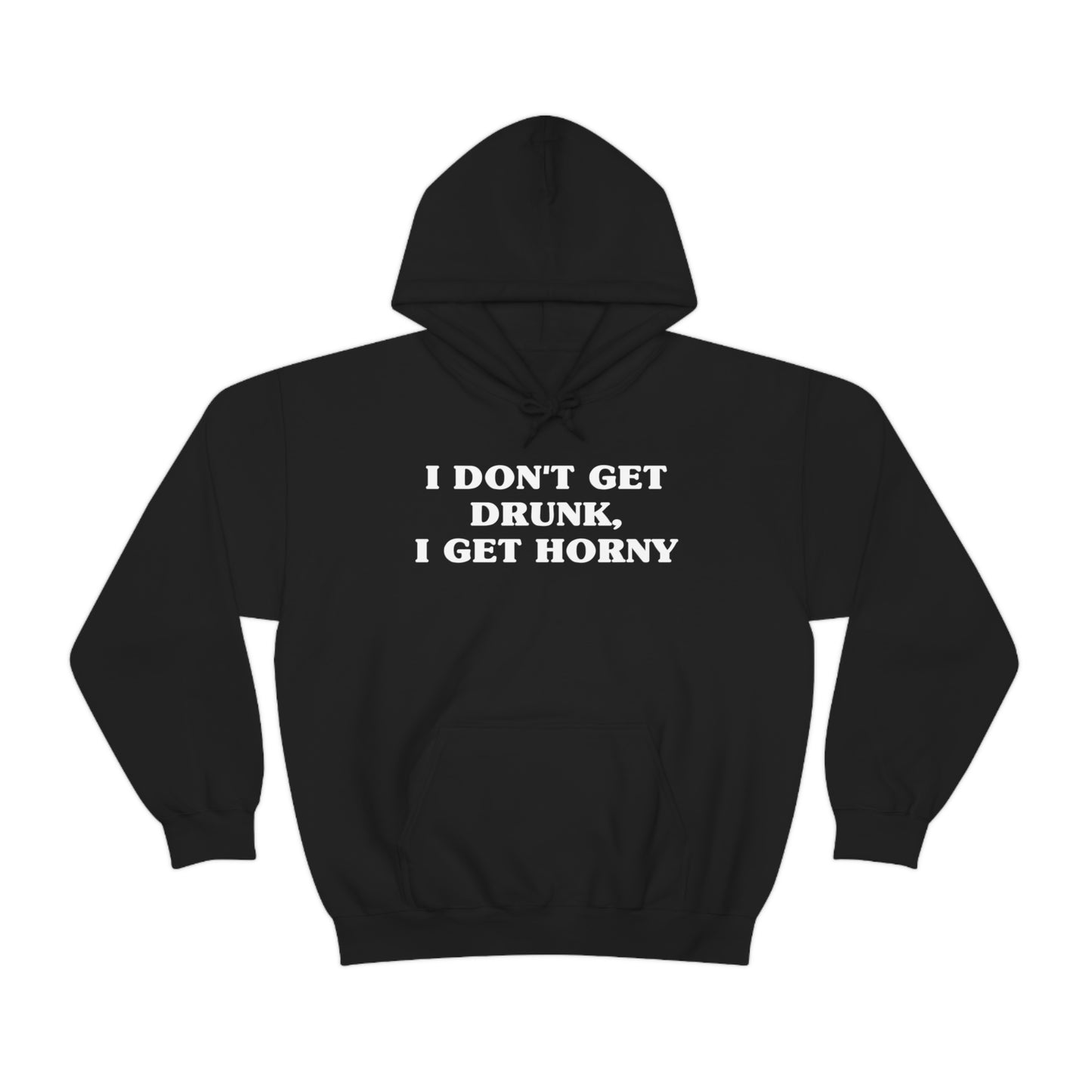 I Don't Get Drunk, I Get Horny Hoodie