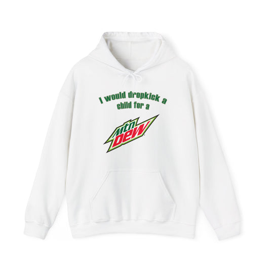 I Would Dropkick A Child For A Mountain Dew Hoodie