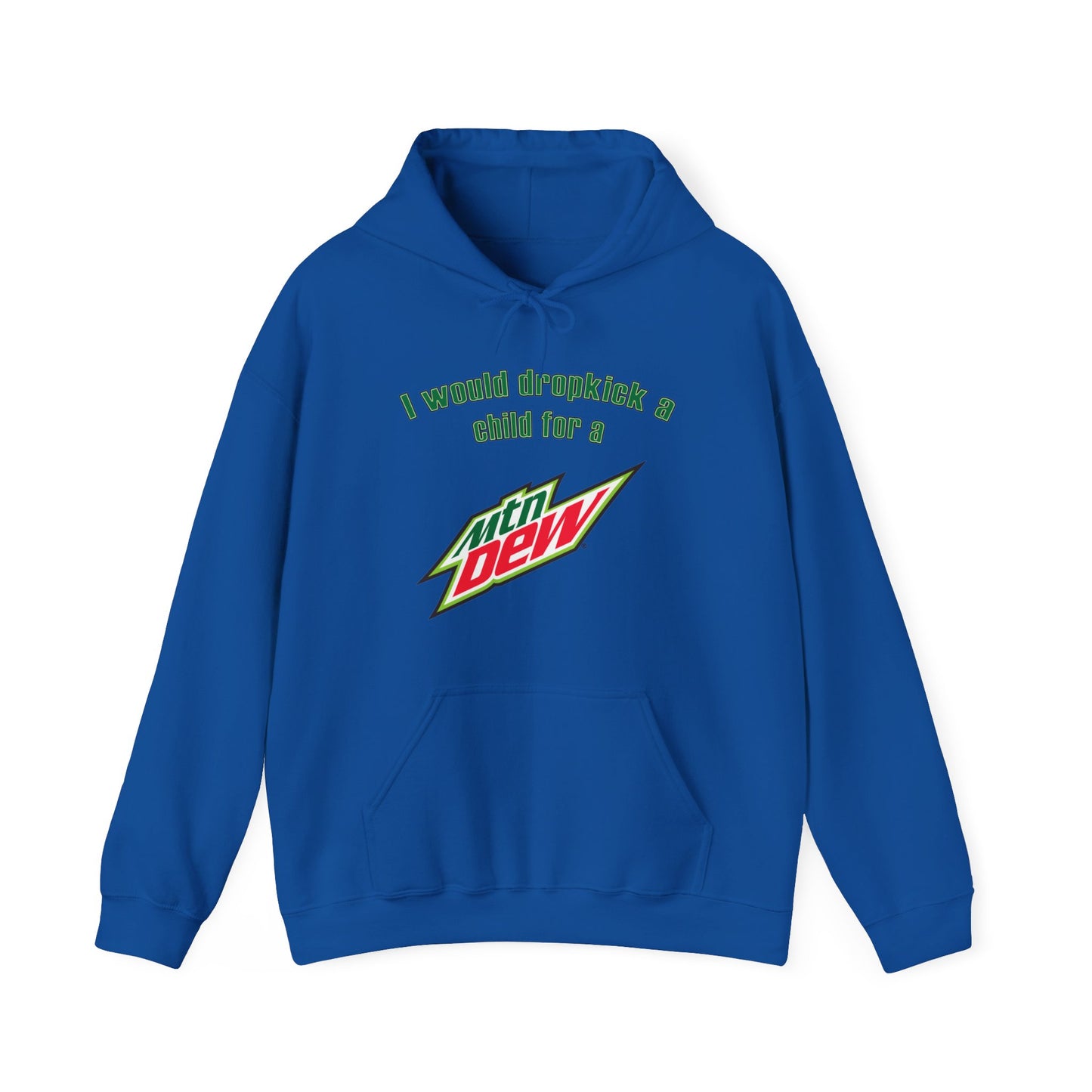 I Would Dropkick A Child For A Mountain Dew Hoodie