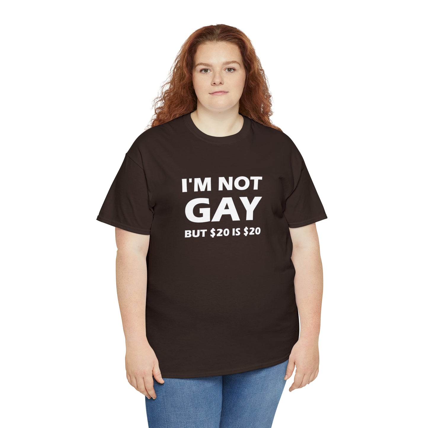 I'm Not Gay But $20 Is $20 Tee