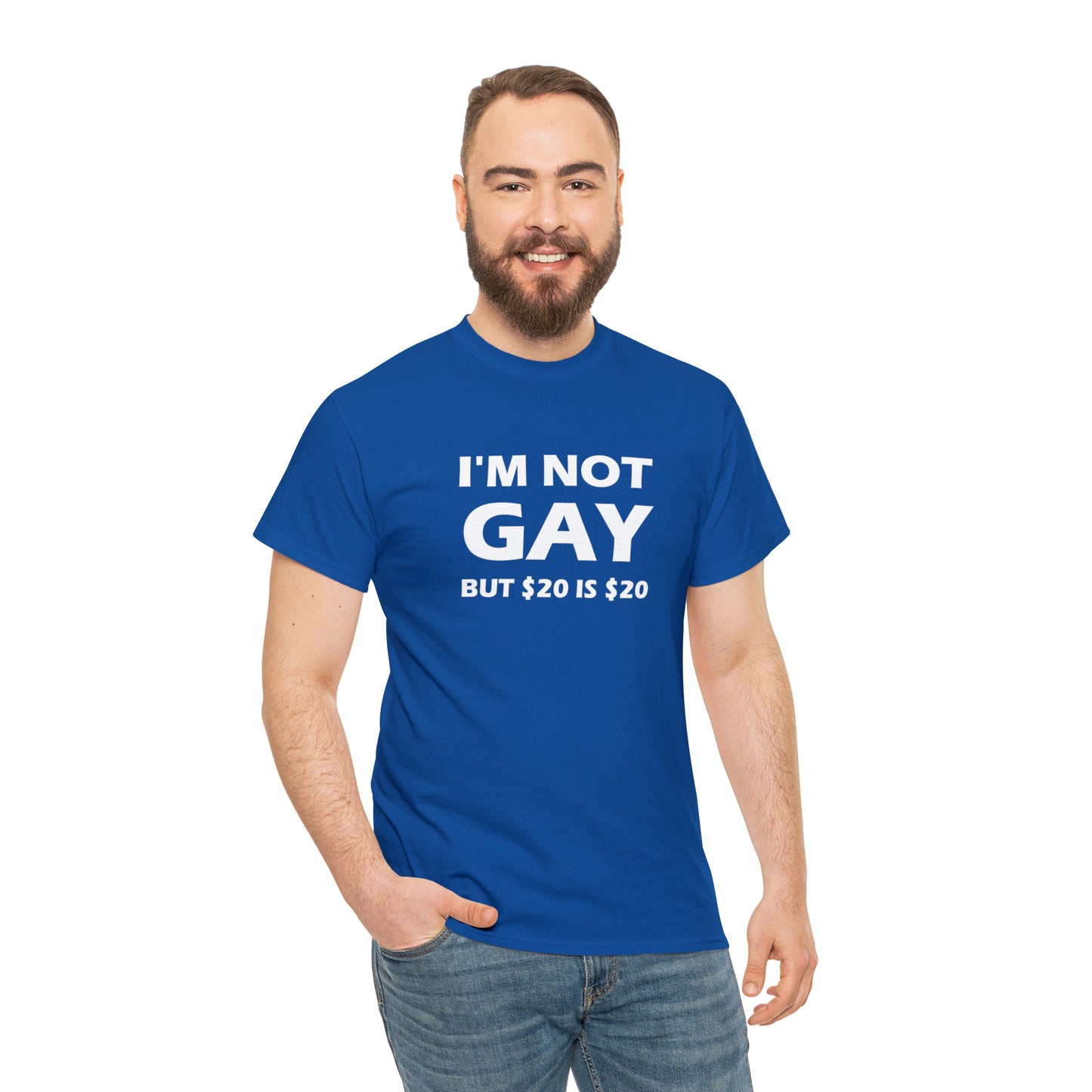 I'm Not Gay But $20 Is $20 Tee