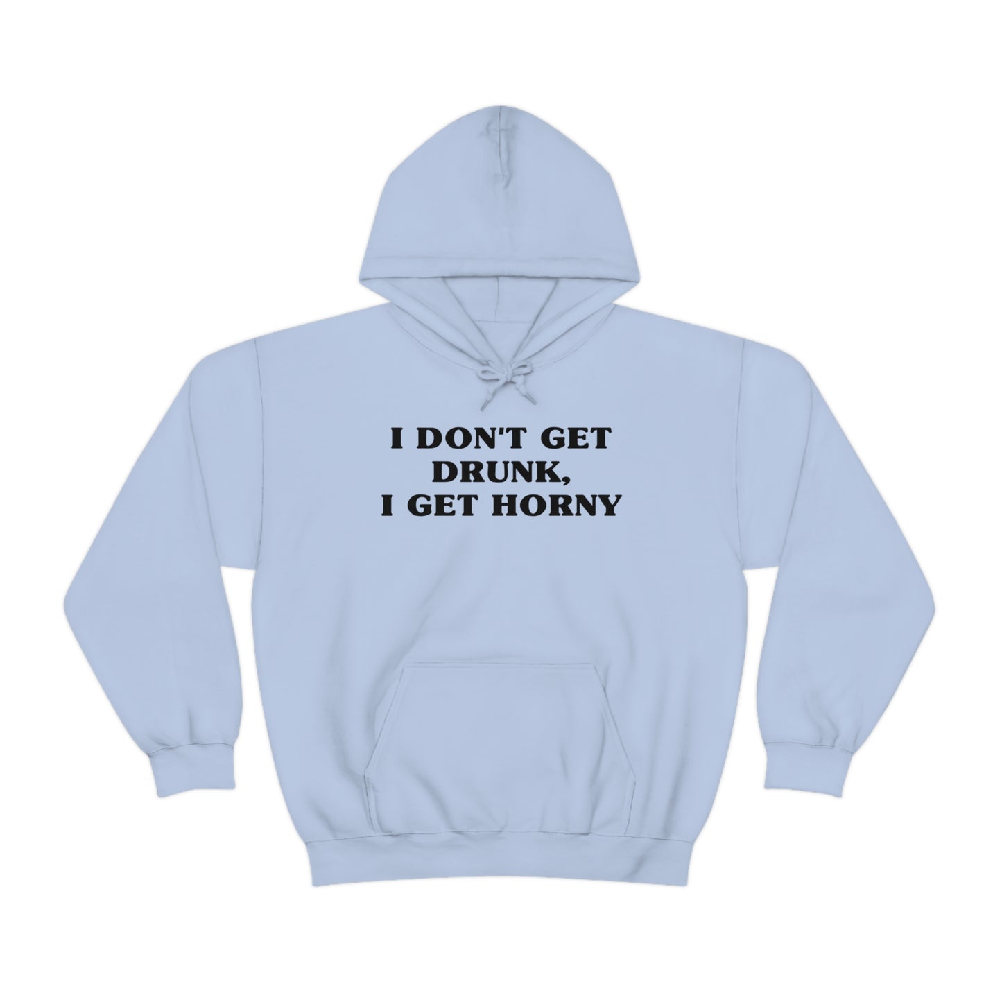 I Don't Get Drunk, I Get Horny Hoodie