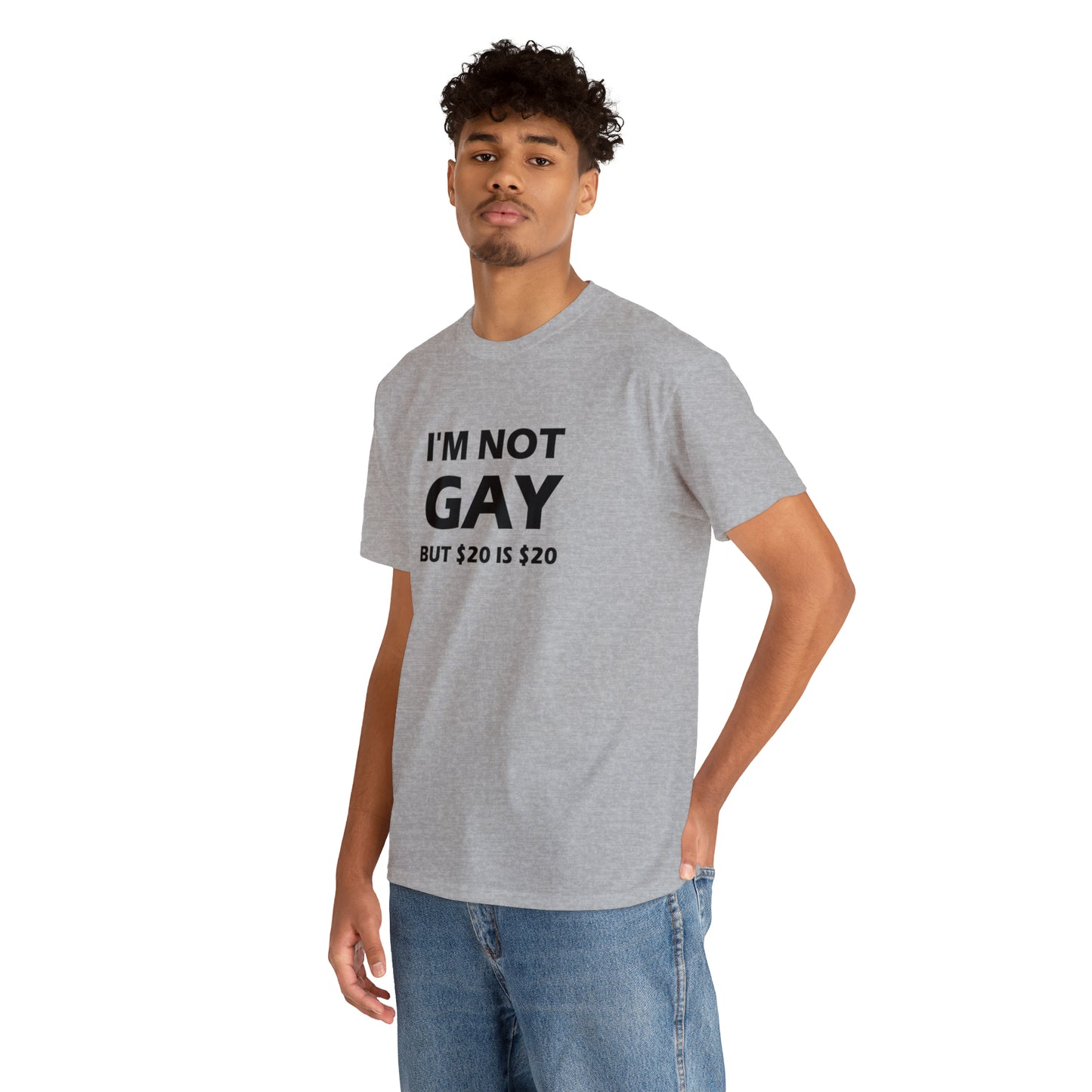 I'm Not Gay But $20 Is $20 Tee