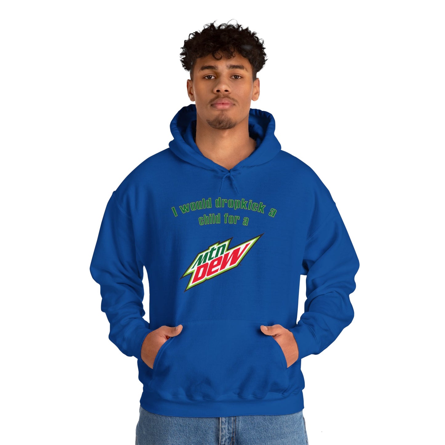 I Would Dropkick A Child For A Mountain Dew Hoodie