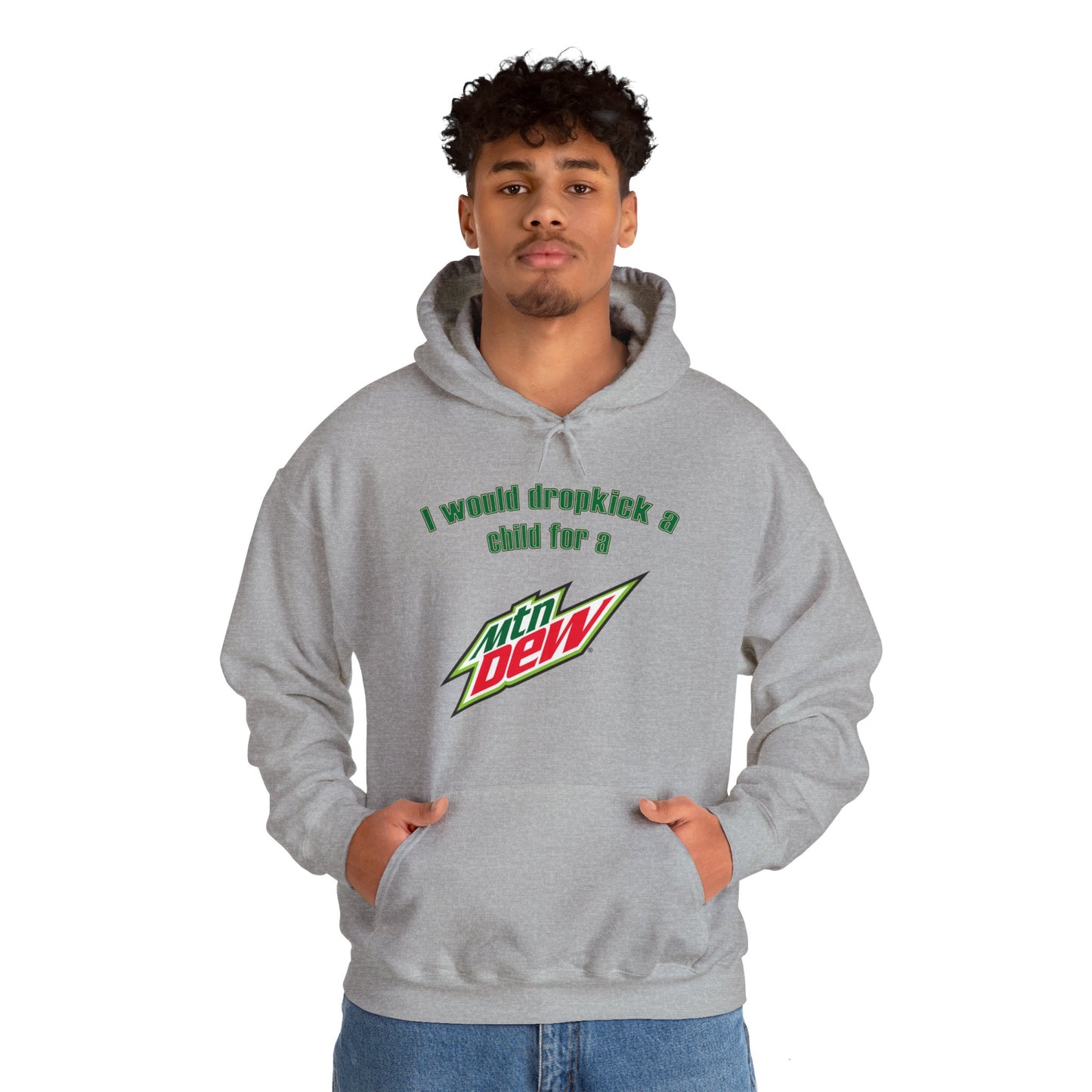 I Would Dropkick A Child For A Mountain Dew Hoodie