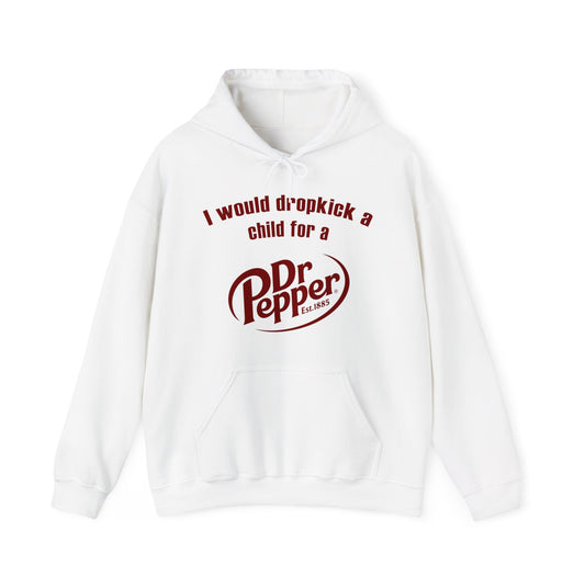 I Would Dropkick A Child For A Dr. Pepper Hoodie