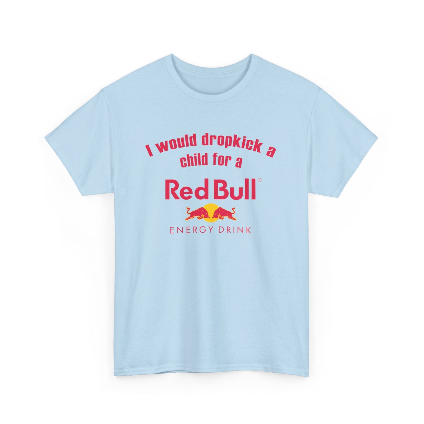 I Would Dropkick A Child For A Red Bull Tee