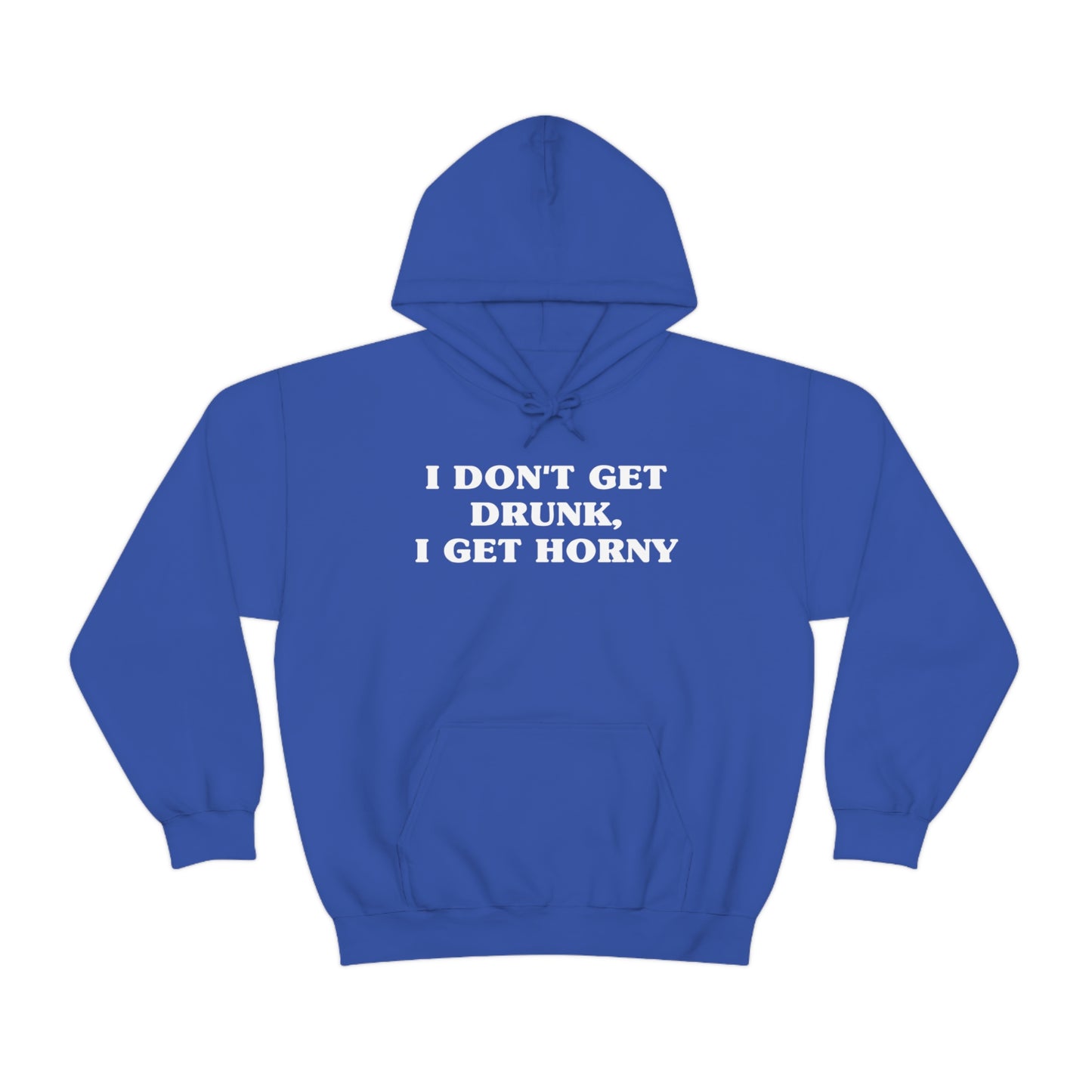 I Don't Get Drunk, I Get Horny Hoodie