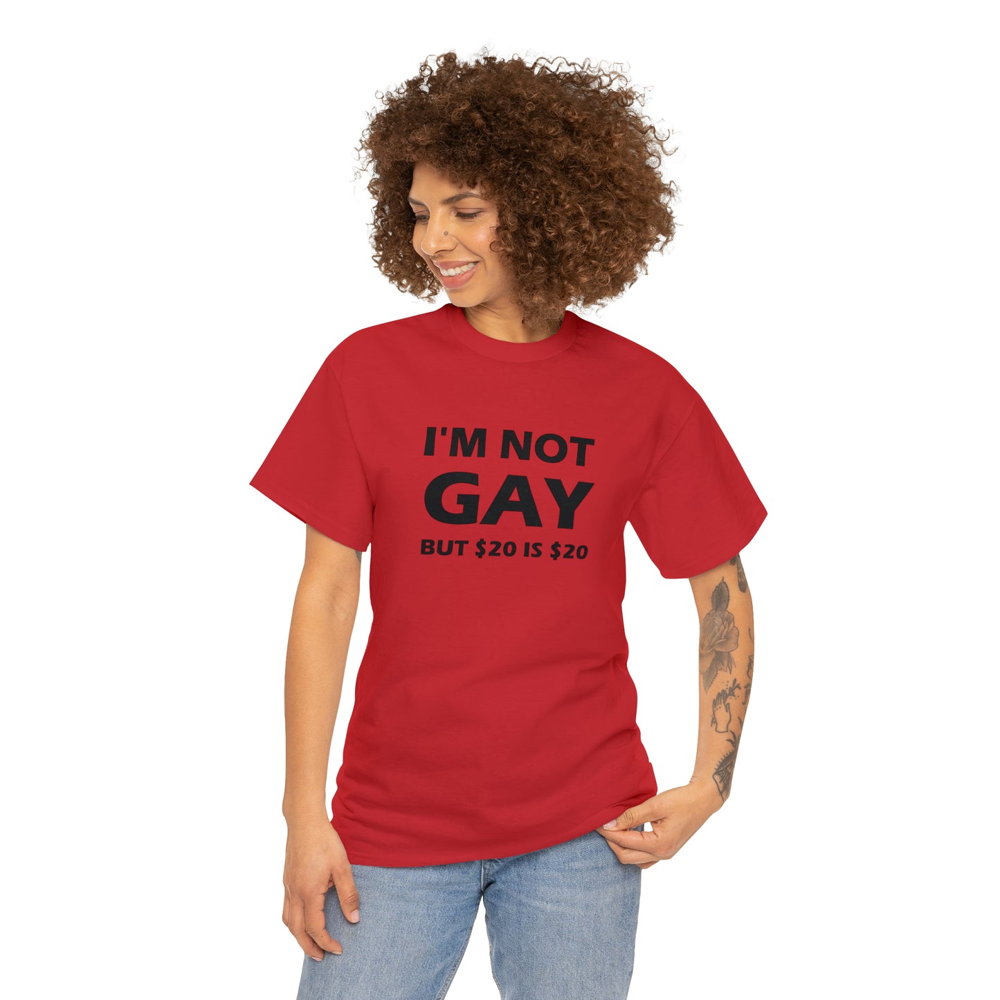 I'm Not Gay But $20 Is $20 Tee