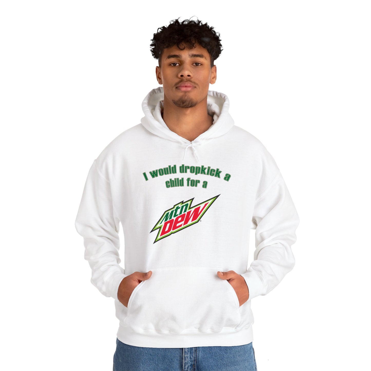 I Would Dropkick A Child For A Mountain Dew Hoodie