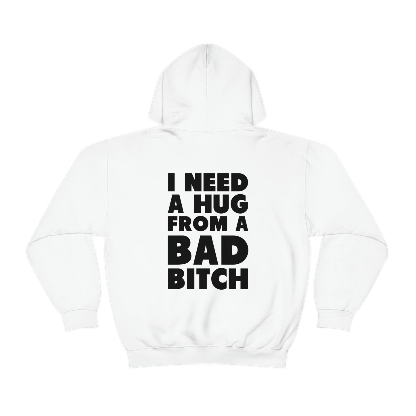 I Need A Hug From A Bad Bitch Hoodie (Design on the back)