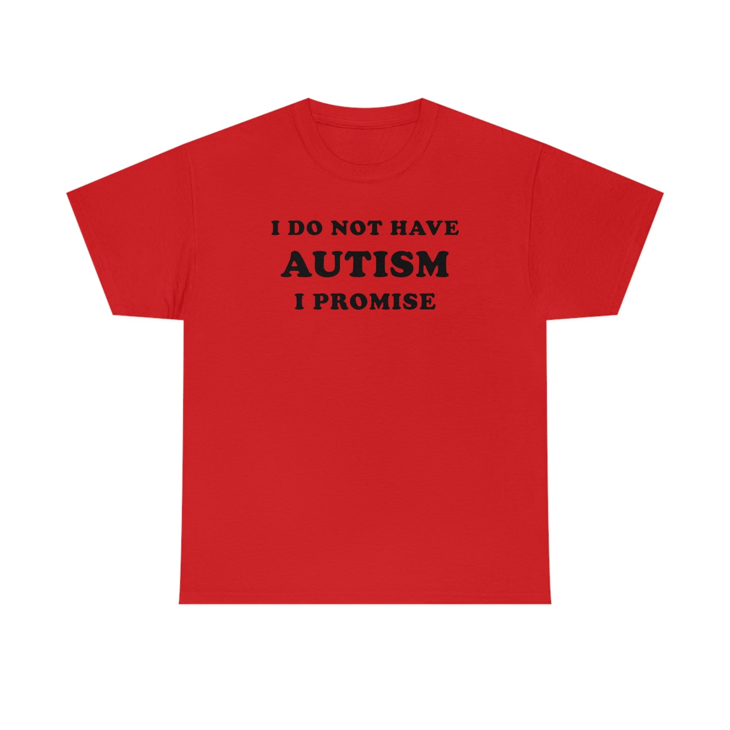 I Do Not Have Autism Tee