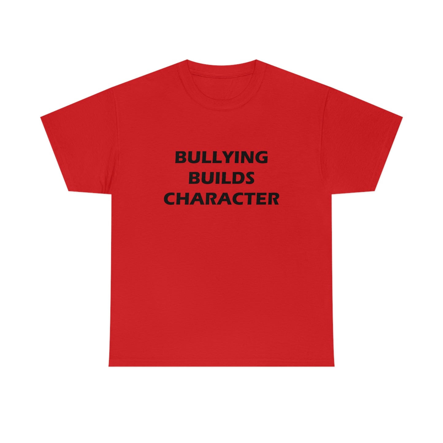 Bullying Builds Character Tee