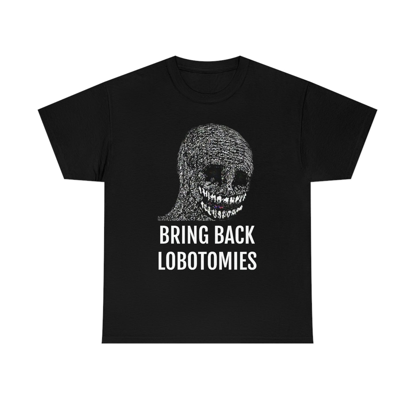 Bring Back Lobotomies Tee