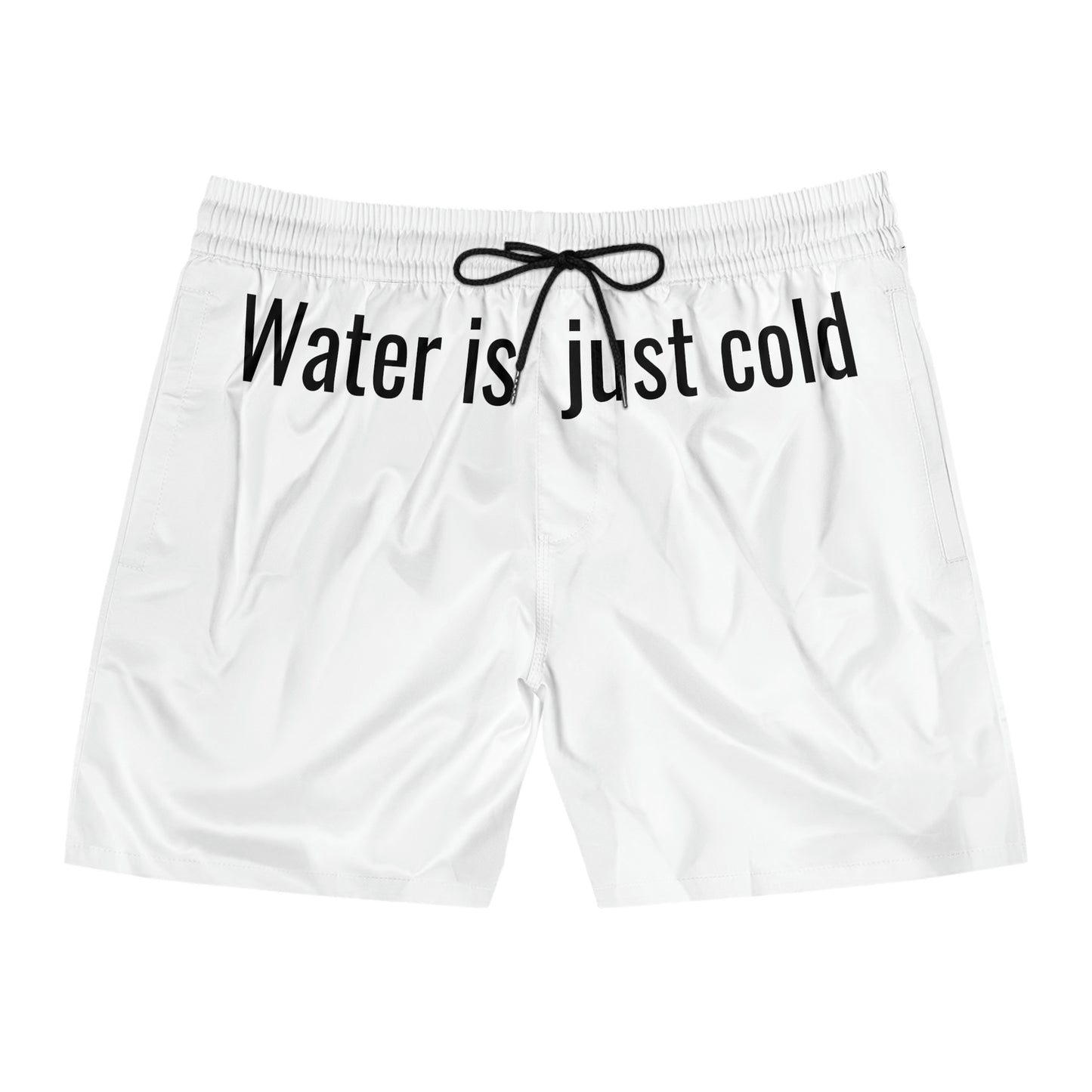 Water Is Just Cold Swim Shorts