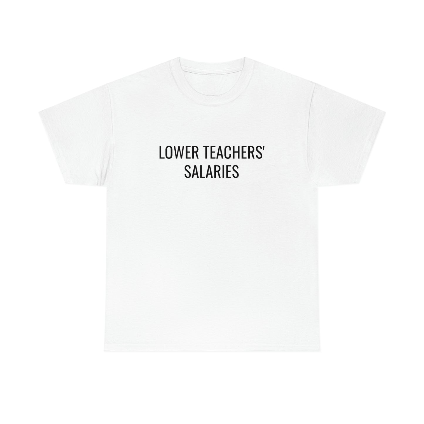 Lower Teachers' Salaries Tee