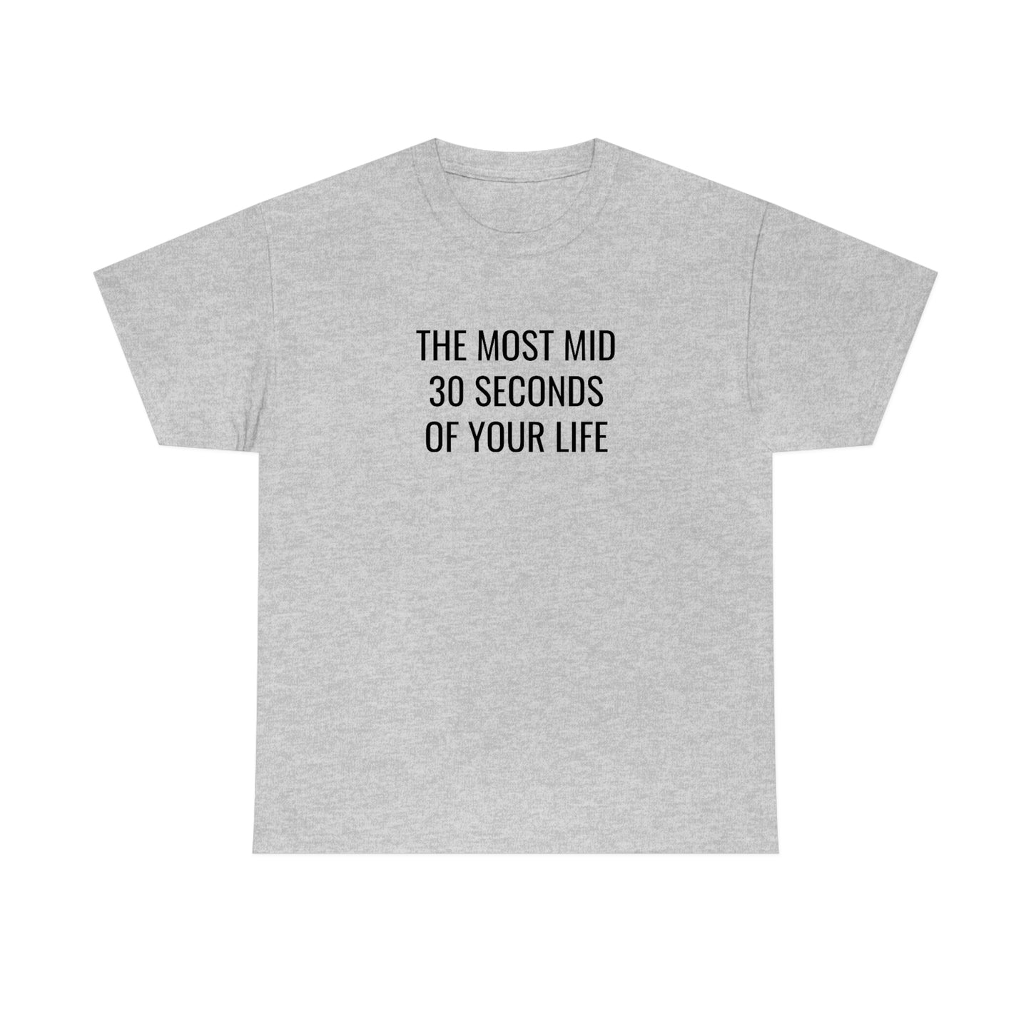 The Most Mid 30 Seconds Tee