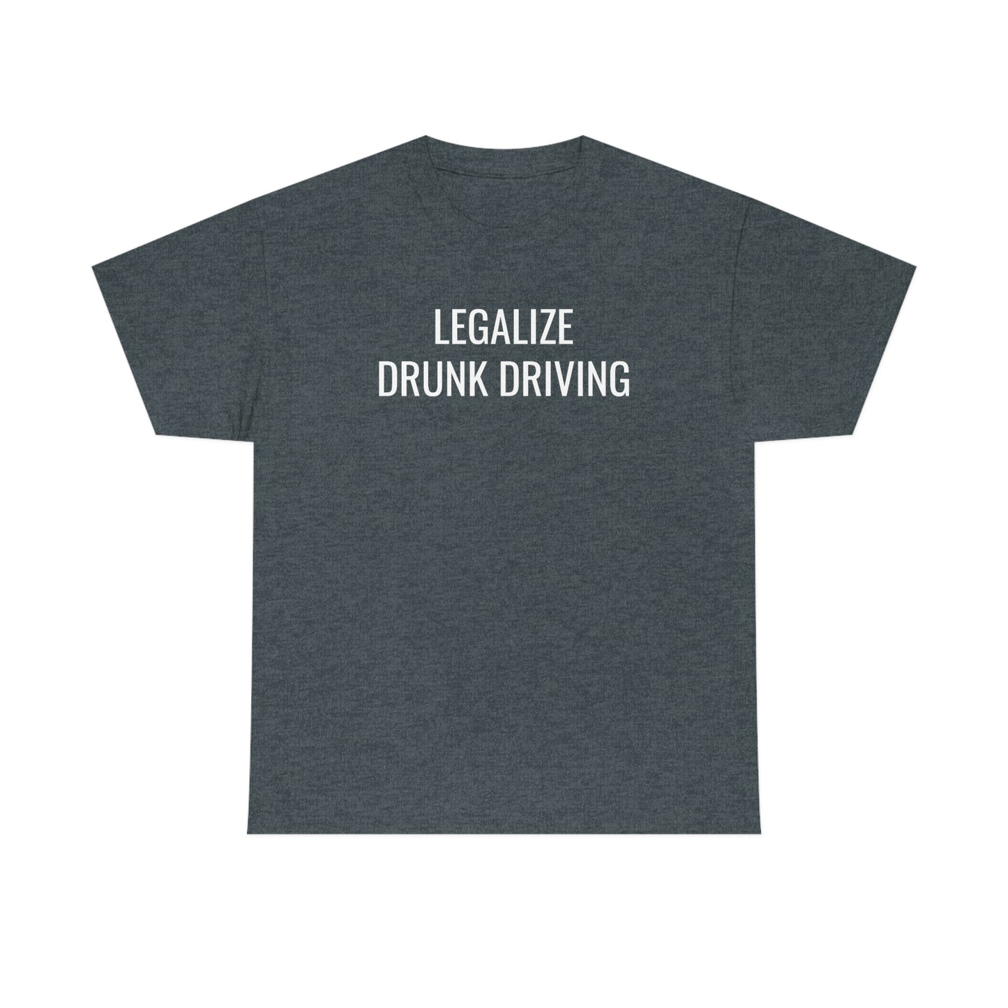 Legalize Drunk Driving Tee