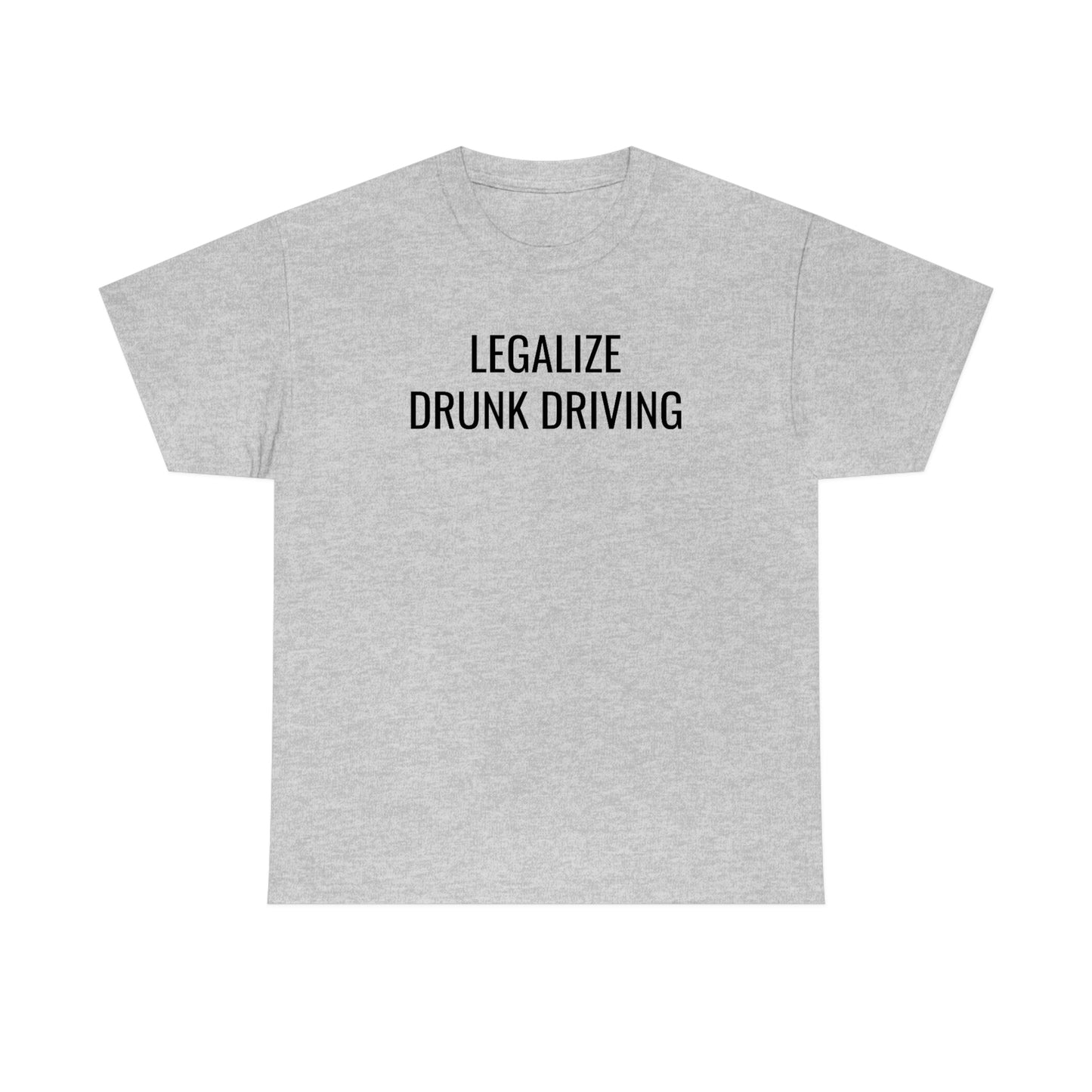 Legalize Drunk Driving Tee