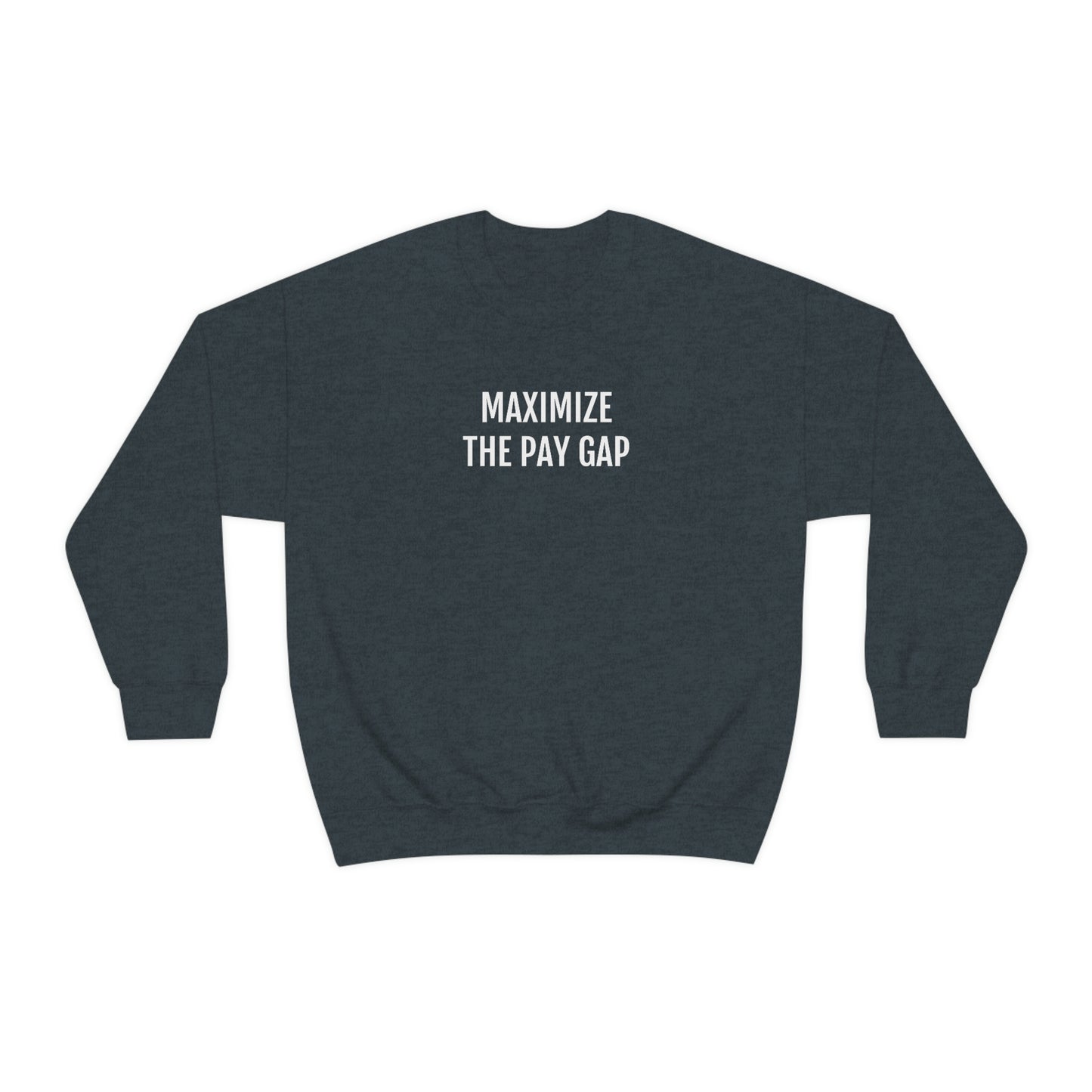 Maximize The Pay Gap Crewneck