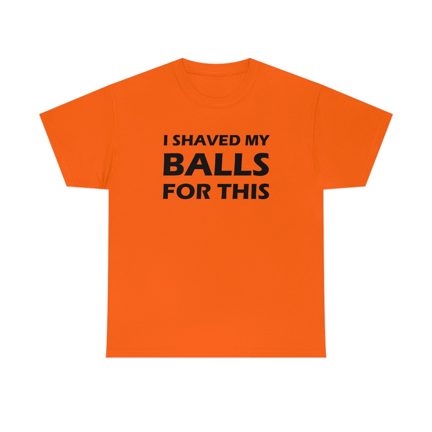 I Shaved My Balls For This Tee