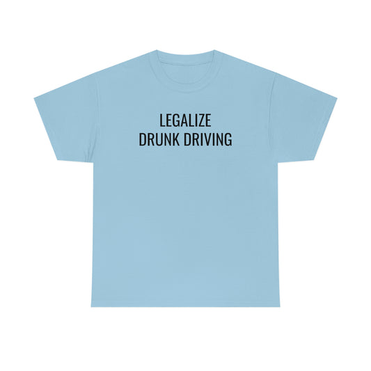 Legalize Drunk Driving Tee