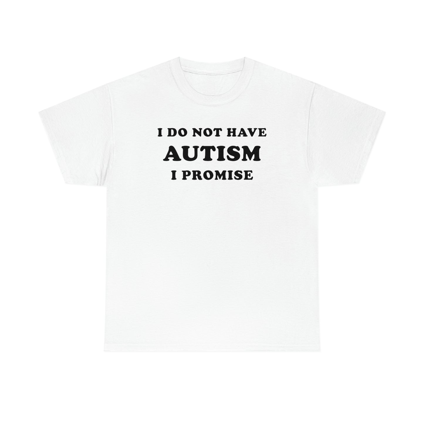 I Do Not Have Autism Tee